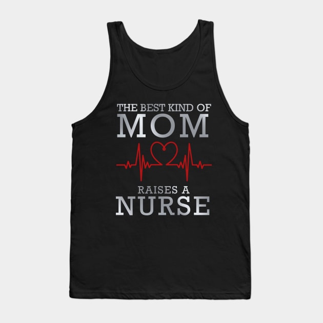 The Best Kind Of Mom Raises A Nurse Tank Top by DragonTees